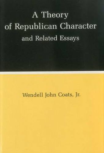 Cover image for A Theory of Republican Character and Related Essays