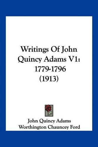 Writings of John Quincy Adams V1: 1779-1796 (1913)