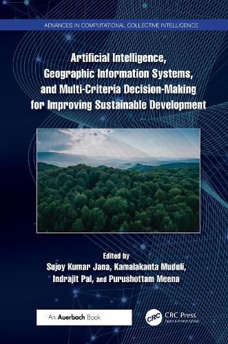 Cover image for Artificial Intelligence, Geographic Information Systems, and Multi-Criteria Decision-Making for Improving Sustainable Development