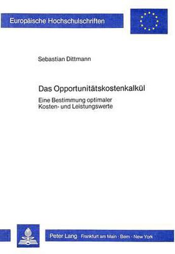 Cover image for Das Opportunitaetskostenkalkuel: Eine Bestimmung Optimaler Kosten- Und Leistungswerte