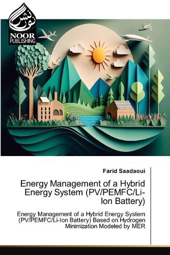 Cover image for Energy Management of a Hybrid Energy System (PV/PEMFC/Li-Ion Battery)