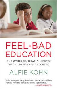 Cover image for Feel-Bad Education: And Other Contrarian Essays on Children and Schooling