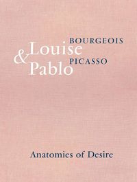 Cover image for Louise Bourgeois & Pablo Picasso: Anatomies of Desire