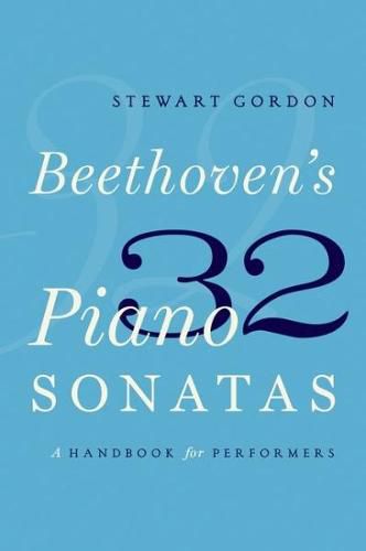 Beethoven's 32 Piano Sonatas: A Handbook for Performers