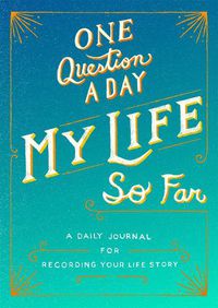 Cover image for One Question a Day: My Life So Far: A Daily Journal for Recording Your Life Story
