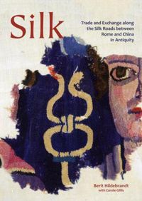 Cover image for Silk: Trade and Exchange along the Silk Roads between Rome and China in Antiquity