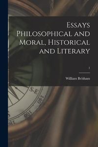 Cover image for Essays Philosophical and Moral, Historical and Literary; 1