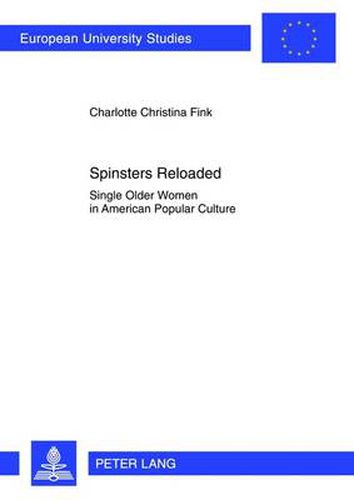 Cover image for Spinsters Reloaded: Single Older Women in American Popular Culture