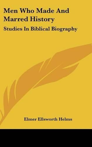 Cover image for Men Who Made and Marred History: Studies in Biblical Biography