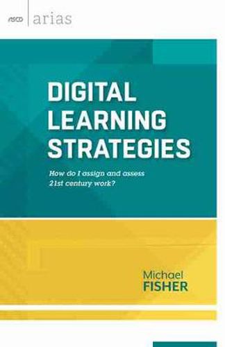 Cover image for Digital Learning Strategies: How Do I Assign and Assess 21st Century Work?