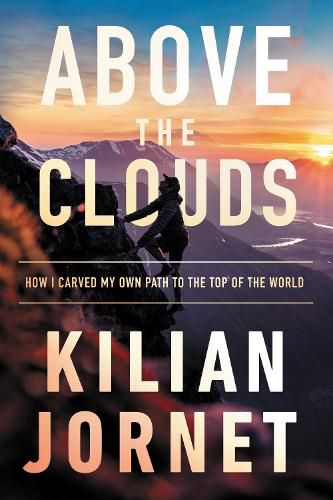 Cover image for Above the Clouds: The Nature of Mountains, the Terrain of an Athlete, and How I Carved My Own Path to the Top of the World