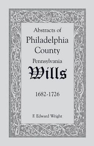 Cover image for Abstracts of Philadelphia County [Pennsylvania] Wills, 1682-1726