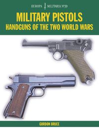 Cover image for Military Pistols: Handguns of the Two World Wars