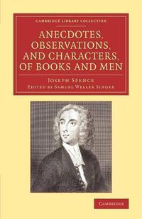 Cover image for Anecdotes, Observations, and Characters, of Books and Men: Collected from the Conversation of Mr Pope, and Other Eminent Persons of his Time