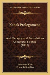 Cover image for Kant's Prolegomena: And Metaphysical Foundations of Natural Science (1883)