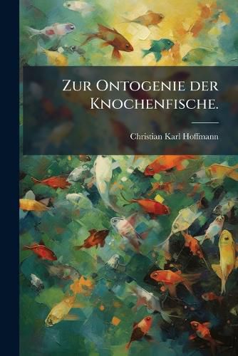 Cover image for Zur Ontogenie der Knochenfische.