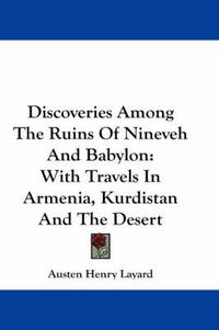 Cover image for Discoveries Among the Ruins of Nineveh and Babylon: With Travels in Armenia, Kurdistan and the Desert