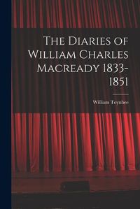 Cover image for The Diaries of William Charles Macready 1833-1851