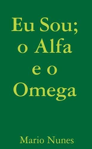 Cover image for EU Sou; o Alfa e o Omega