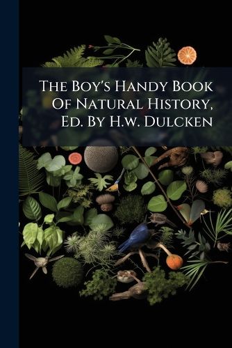 Cover image for The Boy's Handy Book Of Natural History, Ed. By H.w. Dulcken
