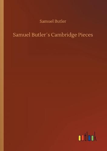 Cover image for Samuel Butlers Cambridge Pieces