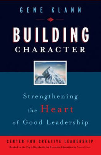 Cover image for Building Character: Strengthening the Heart of Good Leadership