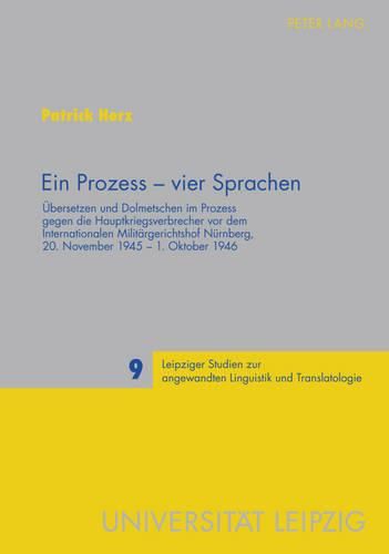 Cover image for Ein Prozess - Vier Sprachen: Uebersetzen Und Dolmetschen Im Prozess Gegen Die Hauptkriegsverbrecher VOR Dem Internationalen Militaergerichtshof Nuernberg, 20. November 1945 - 1. Oktober 1946