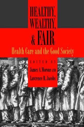 Cover image for Healthy, Wealthy, and Fair: Health Care and the Good Society