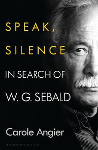 Cover image for Speak, Silence: In Search of W. G. Sebald