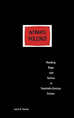 Cover image for Intimate Violence: Reading Rape and Torture in Twentieth-Century Fiction