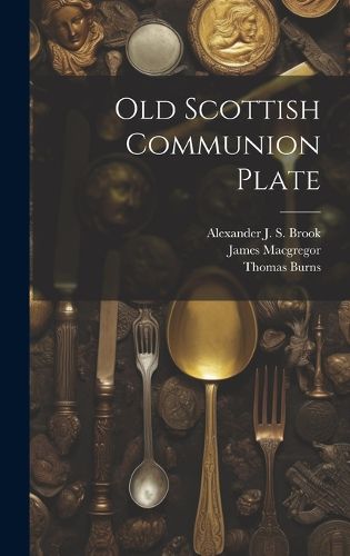 Cover image for Old Scottish Communion Plate