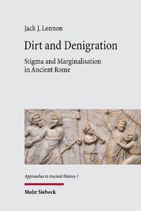 Cover image for Dirt and Denigration: Stigma and Marginalisation in Ancient Rome