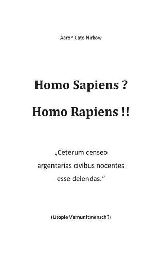 Cover image for Homo Sapiens? Homo Rapiens!!: Ceterum censeo argentarias civibus nocentes esse delendas. (Utopie Vernunftmensch?)