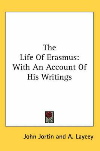 Cover image for The Life of Erasmus: With an Account of His Writings