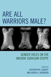 Cover image for Are All Warriors Male?: Gender Roles on the Ancient Eurasian Steppe