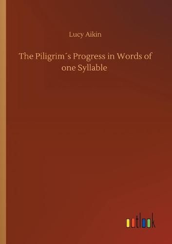 The Piligrims Progress in Words of one Syllable