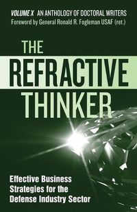 Cover image for The Refractive Thinker(R): Vol X: Effective Business Strategies for the Defense Industry Sector