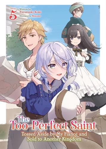 Cover image for The Too-Perfect Saint: Tossed Aside by My Fiance and Sold to Another Kingdom (Light Novel) Vol. 5
