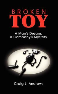 Cover image for Broken Toy: A Man's Dream, a Company's Mystery