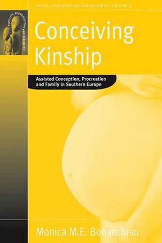 Cover image for Conceiving Kinship: Assisted Conception, Procreation and Family in Southern Europe