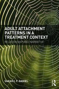 Cover image for Adult Attachment Patterns in a Treatment Context: Relationship and narrative