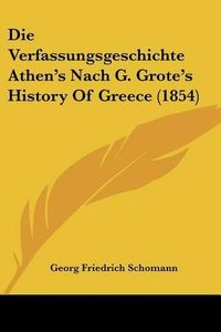 Cover image for Die Verfassungsgeschichte Athen's Nach G. Grote's History of Greece (1854)