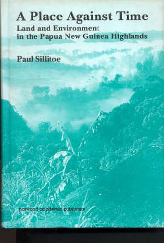 Cover image for A Place Against Time: Land and Environment in the Papua New Guinea Highlands