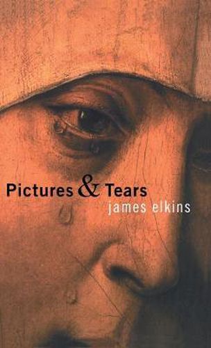 Cover image for Pictures and Tears: A History of People Who Have Cried in Front of Paintings