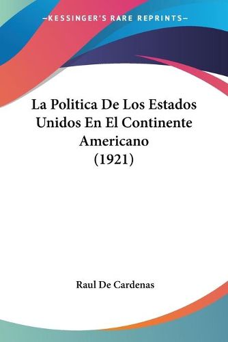 Cover image for La Politica de Los Estados Unidos En El Continente Americano (1921)