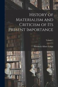 Cover image for History of Materialism and Criticism of Its Present Importance; Volume 1