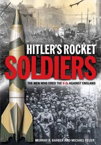Cover image for Hitler'S Rocket Soldiers: The Men Who Fired the V-2s Against England