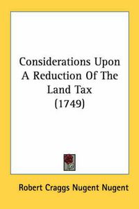 Cover image for Considerations Upon a Reduction of the Land Tax (1749)