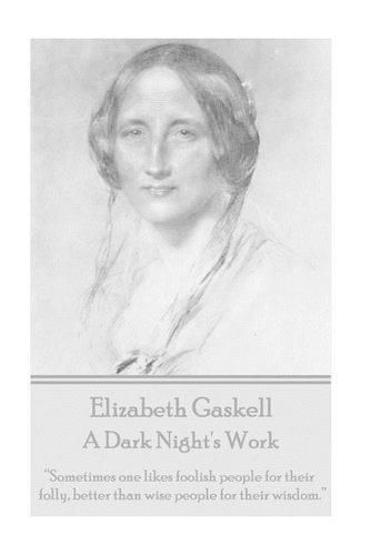 Cover image for Elizabeth Gaskell - A Dark Night's Work: Sometimes One Likes Foolish People for Their Folly, Better Than Wise People for Their Wisdom.