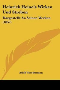 Cover image for Heinrich Heine's Wirken Und Streben: Dargestellt an Seinen Werken (1857)